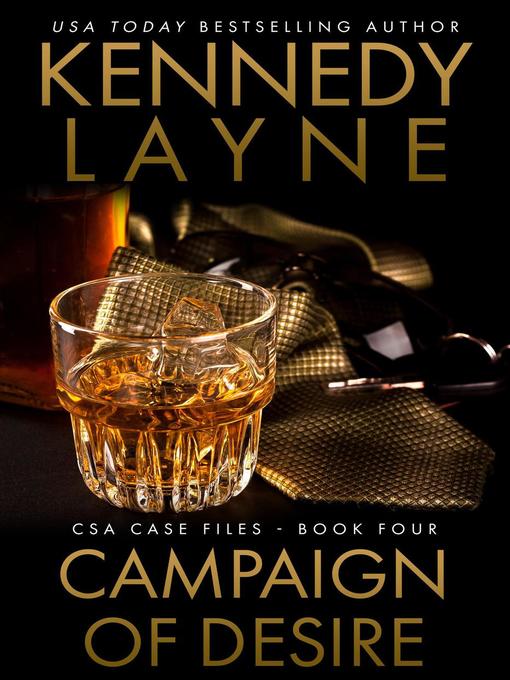 Title details for Campaign of Desire (CSA Case Files 4) by Kennedy Layne - Available